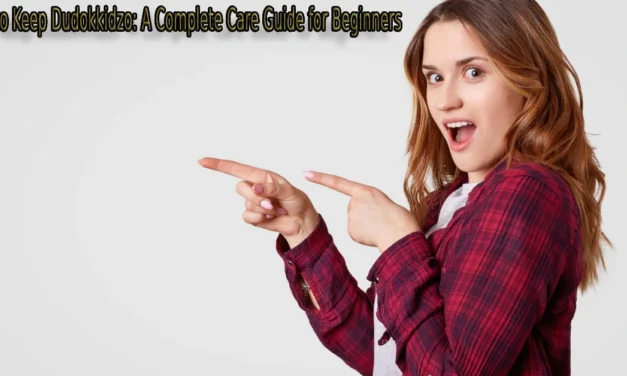 How to Keep Dudokkidzo: A Complete Care Guide for Beginners