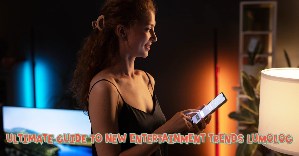 Ultimate Guide to New Entertainment Trends Lumolog 2024-2025