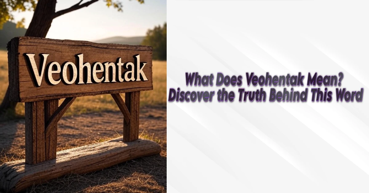What Does Veohentak Mean? Discover the Truth Behind This Word