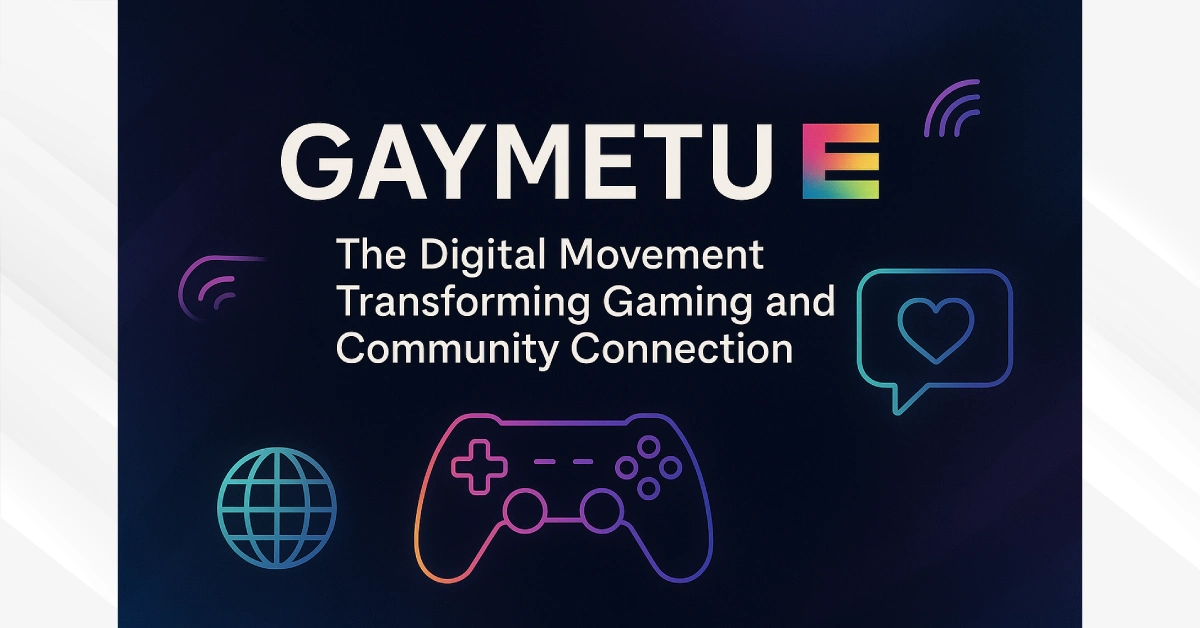 Gaymetu E: The Digital Movement Transforming Gaming and Community Connection