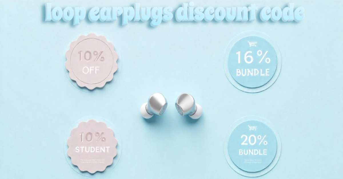 Loop earplugs discount code savings chart showing 10% newsletter, 16% student, and 20% bundle discounts